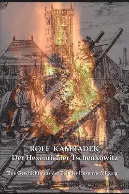 Der Hexenrichter Tschenkowitz: Eine Geschichte aus der Zeit der Hexenverfolgungen 1