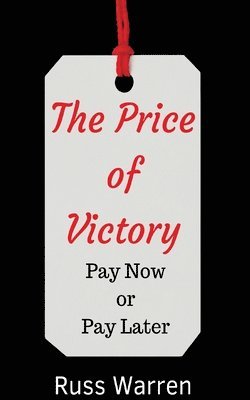 The Price of Victory: You Can Pay Now or You Can Pay Later 1