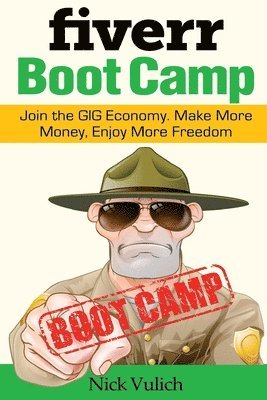 bokomslag Fiverr Boot Camp: Join the GIG Economy. Make More Money, Enjoy More Freedom.