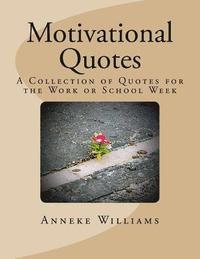 bokomslag Motivational Quotes: A Collection of Quotes for the Work or School Week