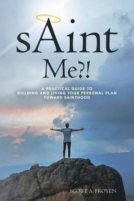 bokomslag sAint Me?!: A practical guide to building and living your personal plan toward sainthood