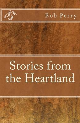 Bob Perry's Stories From the Heartland 1