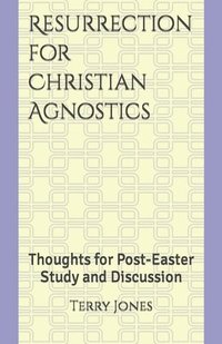 bokomslag Resurrection for Christian Agnostics: Thoughts for Post-Easter Study and Discussion