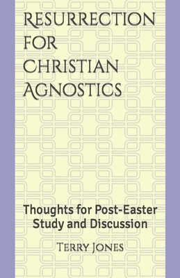 Terry Jones - Resurrection for Christian Agnostics: Thoughts for Post-Easter Study and Discussion, Häftad