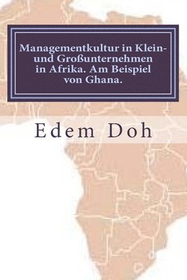 Managementkultur in Klein- und Großunternehmen in Afrika. Am Beispiel Ghana. 1