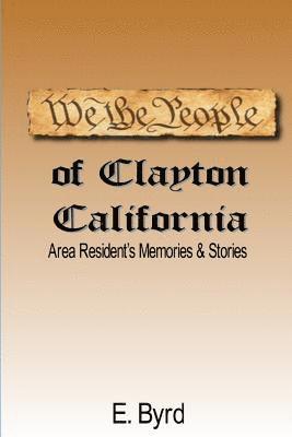 We The People of Clayton CA: Area Resident's Memories & Stories 1