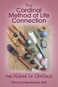 bokomslag The Cardinal Method of Life Connection: Aligning Consciousness With The Power of Crystals