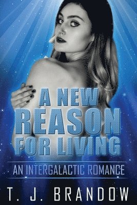 bokomslag A New Reason for Living: An Intergalactic Romance Pt. 1