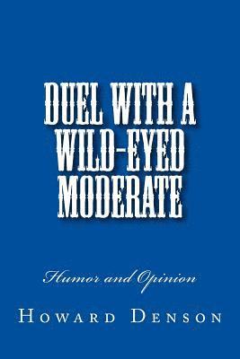 bokomslag Duel with a Wild-Eyed Moderate: Humor and Opinion