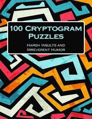 bokomslag 100 Cryptogram Puzzles: Harsh Insults and Irreverent Humor