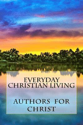 Everyday Christian Living: Words Of Wisdom Based On Godly Principles 1