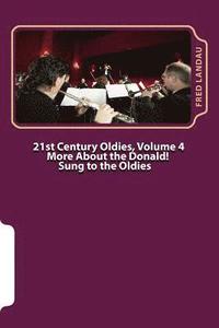 bokomslag 21st Century Oldies, Volume 4: More About The Donald! Sung to the Oldies