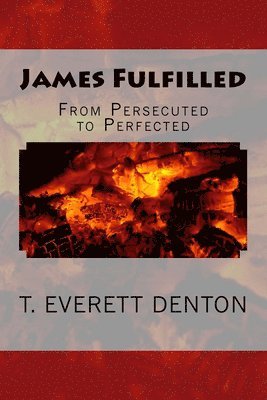 James Fulfilled: From Persecuted To Perfected 1