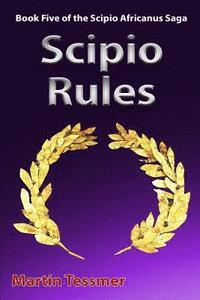 bokomslag Scipio Rules: Book Five of the Scipio Africanus Saga