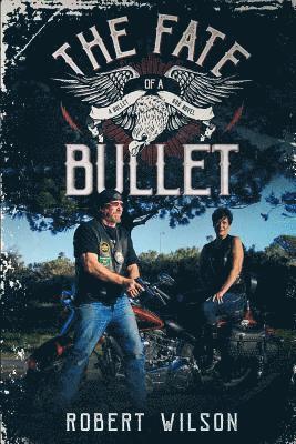 The Fate of a Bullet: A Bullet Bob Novel 1