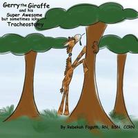 bokomslag Gerry the Giraffe and his Super Awesome but sometimes icky Tracheostomy