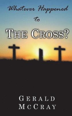 Whatever Happened To The Cross? 1