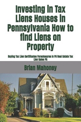 bokomslag Investing in Tax Liens Houses in Pennsylvania How to find Liens on Property