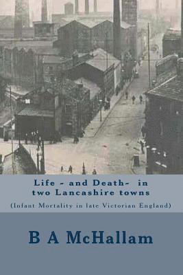 B. a. McHallam - Life and Death in two Lancashire town (infant mortality in late Victorian England), Häftad