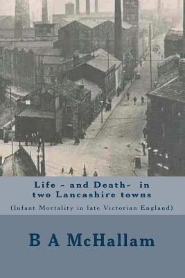 Life and Death in two Lancashire town (infant mortality in late Victorian England) 1