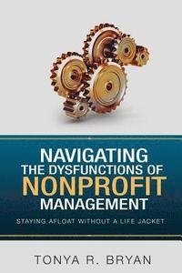 bokomslag Navigating the Dysfunctions of Nonprofit Management: Staying Afloat Without a Life Jacket