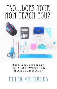 bokomslag "So...Does Your Mom Teach You?": The Adventures of a Midwestern Homeschooler