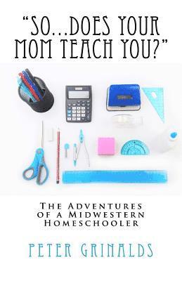 bokomslag 'So...Does Your Mom Teach You?': The Adventures of a Midwestern Homeschooler