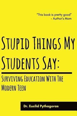 bokomslag Stupid Things My Students Say: Surviving Education With The Modern Teen