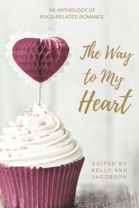 bokomslag The Way to My Heart: An Anthology of Food-Related Romance