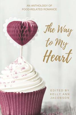 The Way to My Heart: An Anthology of Food-Related Romance 1