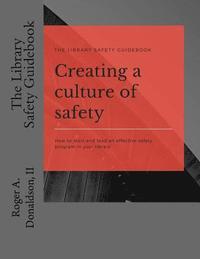 bokomslag The Library Safety Guidebook: Creating a Culture of Safety: How to start and lead an effective safety program in your library