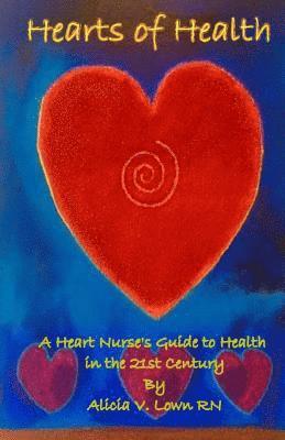 bokomslag Hearts of Health: A Heart Nurse's Guide to Health in the 21st Century