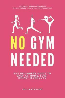 bokomslag No Gym Needed: The Beginners Guide to Easy At-Home, Low-Impact Workouts