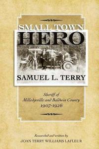 bokomslag Small Town Hero Samuel L. Terry: Sheriff of Milledgeville and Baldwin County 1907 - 1926