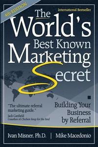 bokomslag The World's Best Known Marketing Secret: Building Your Business By Referral