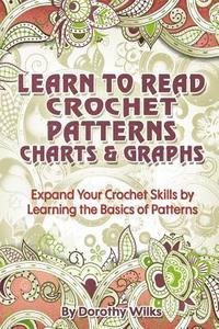 bokomslag Learn to Read Crochet Patterns, Charts, and Graphs: Expand Your Crochet Skills by Learning the Basics of Patterns