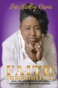 bokomslag Faith Through It All: How I Transformed My Life From Devastation To Abundant Success