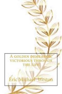 bokomslag A Golden demeanor: Victorious through the life