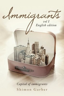 Shimon Garber - Immigrants: Vol I: Capital of Immigrants, Häftad