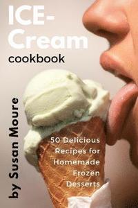 bokomslag Ice Cream Cookbook: 50 Delicious Recipes for Homemade Frozen Desserts (Ice Cream, Frozen Yogurt, Sorbet, Gelato, Granita)