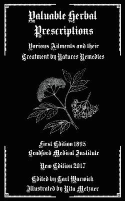 Valuable Herbal Prescriptions: Various Ailments and their Treatment by Natures Remedies 1