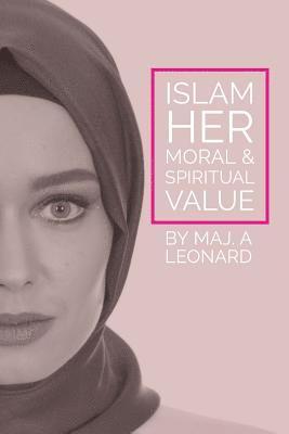 bokomslag Islam, Her Moral and Spiritual Value: 8 Unbelievable things you never knew about Islam