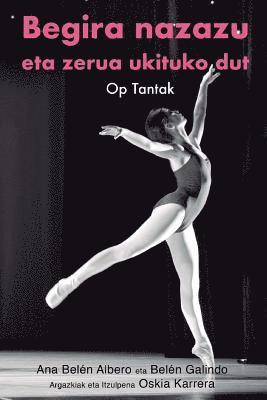 Belen Galindo, Oskia Karrera - Begira nazazu eta zerua ukituko dut: Op Tantak, Häftad