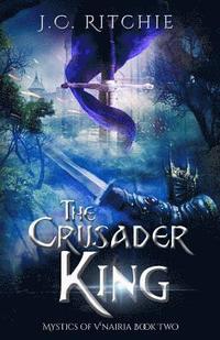 bokomslag The Crusader King: The Mystics of V'nairia Book Two
