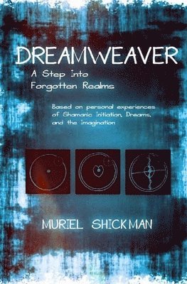 bokomslag Dreamweaver: A Step Into Forgotten Realms: Based on Personal Experiences of Shamanic Initiation, Dreams, And the Imagination