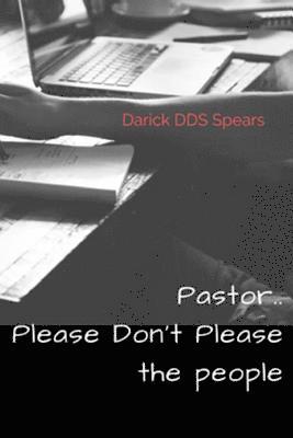 Pastor.. Please Don't Please the People: The Manual 1