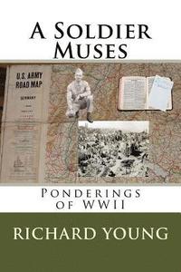 bokomslag A Soldier Muses: Ponderings of WWII