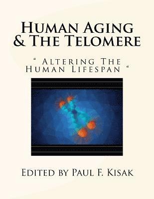 bokomslag Human Aging & The Telomere: ' Altering The Human Lifespan '