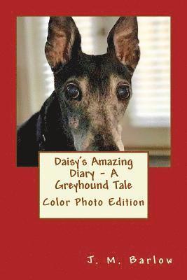 Daisy's Amazing Diary - A Greyhound Tale: Color Photo Edition 1