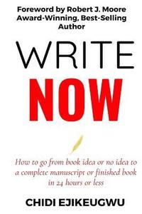 bokomslag Write Now: How to go from Book idea or no idea to complete manuscript or finished book in 24 Hours or Less